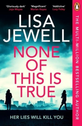 Picture of NONE OF THIS IS TRUE - LISA JEWELL